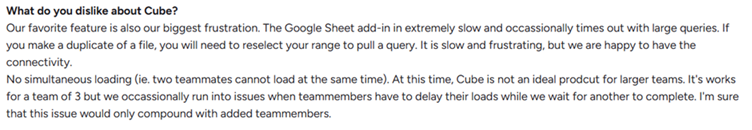 A Cube G2 reviewer reports Google Sheets add-in slowdowns and concurrency limits with larger queries and teams.